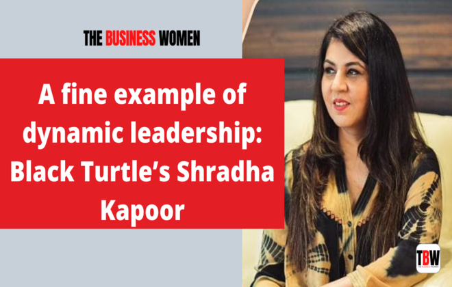 A fine example of dynamic leadership: Black Turtle’s Shradha Kapoor