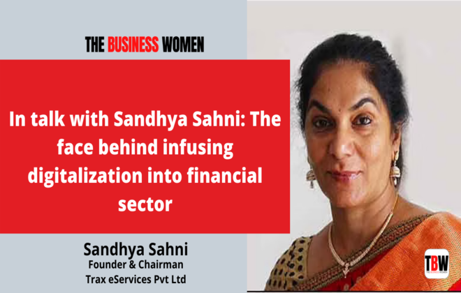 In talk with Sandhya Sahni: The face behind infusing digitalization into financial sector