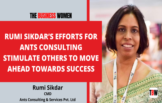 Rumi Sikdar’s efforts for Ants Consulting stimulate others to move ahead towards success