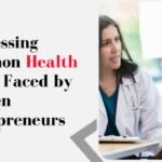 Addressing Common Health Issues Faced by Women Entrepreneurs