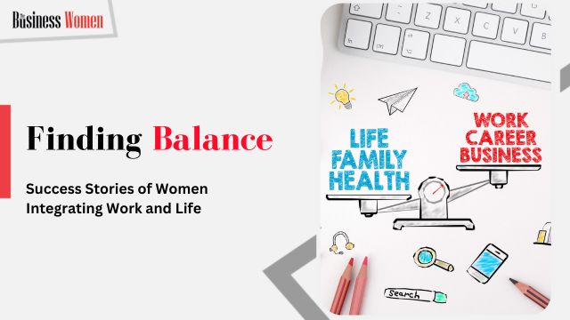 Finding Balance: Success Stories of Women Integrating Work and Life