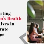 Supporting Women’s Health Initiatives in Corporate Settings