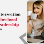 The Intersection of Motherhood and Leadership_ Inspiring Stories