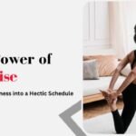 The Power of Exercise_ Integrating Fitness into a Hectic Schedule